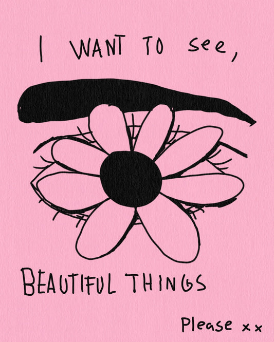 I want to see beautiful things, please x x